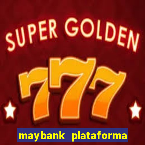 maybank plataforma de jogos